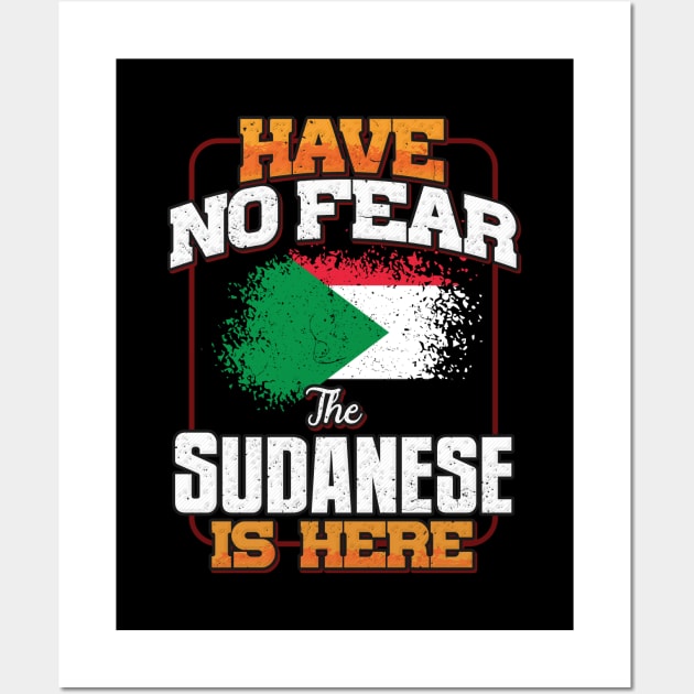 Sudanese Flag  Have No Fear The Sudanese Is Here - Gift for Sudanese From Sudan Wall Art by Country Flags